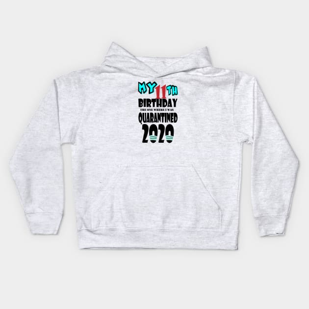 My 11th Birthday The One Where I Was Quarantined 2020 Kids Hoodie by bratshirt